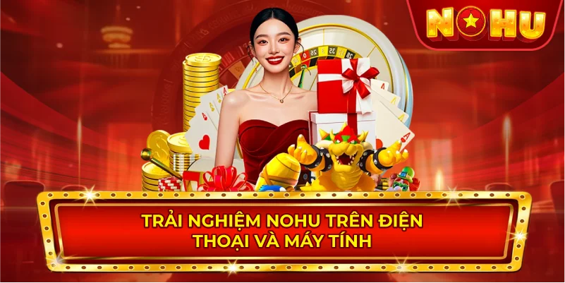Trải Nghiệm NOHU Trên Điện Thoại Và Máy Tính